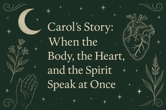 Carol’s Story — When the Body, the Heart, and the Spirit Speak at Once