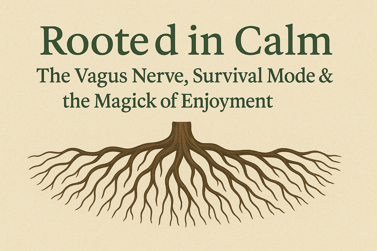 Rooted Calm: The Vagus Nerve, Survival Mode & the Magick of Enjoyment A Mental Health Awareness Month Reflection from Green Magick Apothecary